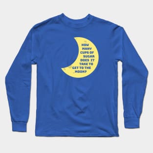 How Many Cups of Sugar? Long Sleeve T-Shirt